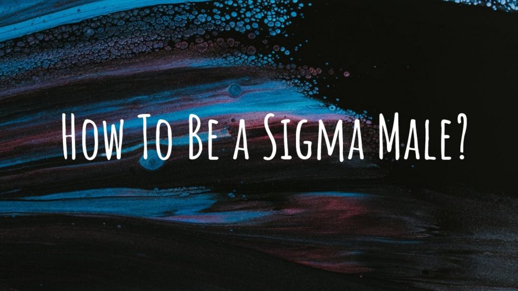 How To Be a Sigma Male