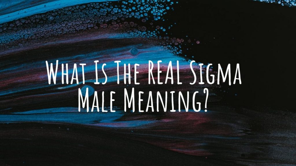 what is the real sigma male meaning